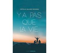 Y a pas que la vie Estelle Billon-Spagnol (Auteur)