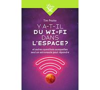 Y a-t-il du Wi-Fi dans l'espace ?: Et autres questions auxquelles seul un astronaute peut répondre