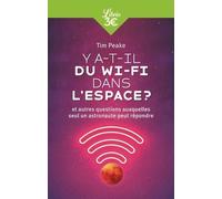Y A-T-Il Du Wi-Fi Dans L'espace ? - Et Autres Questions Auxquelles Seul Un Astronaute Peut Répondre