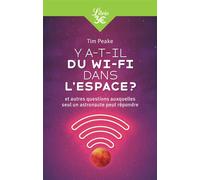 Y a-t-il du Wi-Fi dans l'espace ? Et autres questions auxquelles seul un astronaute peut répondre - Tim Peake - Librio - Poche - Essai