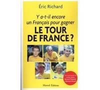 Y a-t-il encore un Français pour gagner le Tour de France ? Eric Richard (Auteur)