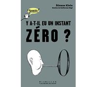 Y a-t-il eu un instant zéro ? Etienne Klein (Auteur), Guillaume Dégé (Illustration)