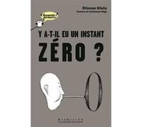Etienne Klein – Y a-t-il eu un instant zéro ? – Illustré par Guillaume Dégé – Gallimard