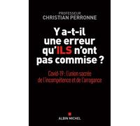 Y a-t-il une erreur qu'ils n'ont pas commise ? Covid-19 : l'union sacrée de l'incompétence et l'arrogance - Christian Perronne - Albin Michel - broché - Essai