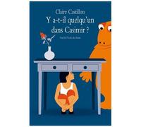 Y a-t-il quelqu'un dans Casimir ? Claire Castillon (Auteur), Séverin Millet (Illustration)