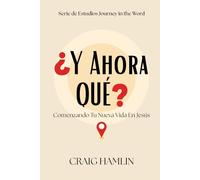 ¿Y AHORA QUÉ?: Comenzando Tu Nueva Vida En Jesús