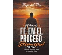 ¿Y AHORA QUÉ? FE EN EL PROCESO DEVOCIONAL DE 30 días: Una vida espiritual firme en cualquier etapa
