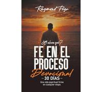 ¿Y AHORA QUÉ? FE EN EL PROCESO DEVOCIONAL DE 30 días: Una vida espiritual firme en cualquier etapa