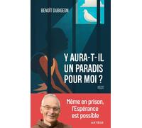 Y aura-t-il un paradis pour moi ? Même en prison, l'Espérance est possible. - DUBIGEON-B - Artege - broché - Témoignage