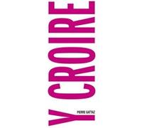 Y croire Pierre Gattaz (Auteur)