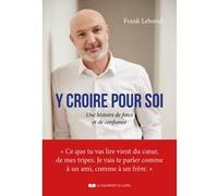 Y croire pour soi - Une histoire de force et de confiance, y croire pour soi Franck Leboeuf (Auteur)