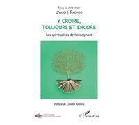 Y croire toujours et encore Les spiritualités de l'enseignant - André Pachod - L'harmattan - broché - Essai