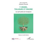 Y croire toujours et encore Les spiritualités de l'enseignant - André Pachod - L'harmattan - broché - Essai