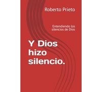 Y Dios hizo silencio.: Entendiendo los silencios de Dios