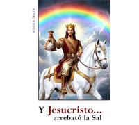 Y Jesucristo... arrebató la Sal: Un thriller geopolítico sobre el Arrebatamiento cristiano y las profecias del apocalipsis.