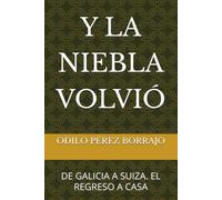 Y LA NIEBLA VOLVIÓ: DE GALICIA A SUIZA. EL REGRESO A CASA