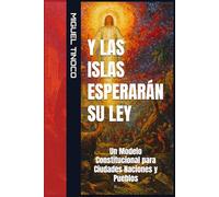 Y LAS ISLAS ESPERARÁN SU LEY: Un modelo constitucional para ciudades, naciones y pueblos