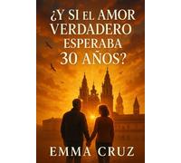 ¿Y si el amor verdadero esperaba 30 años?: Una historia sobre segundas oportunidades cuando la vida ya está hecha