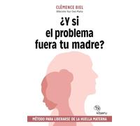¿Y si el problema fuera tu madre?: Método para liberarse de la huella materna