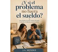 ¿Y si el problema no fuera el dinero?: Una mirada al corazon detrás del gasto, la deud y la falta de contentamiento.