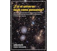 ¿Y si el universo no es como pensamos?