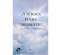 ¿Y si Jesús fuera diferente?: Una suave invitación a redescubrir a Jesús