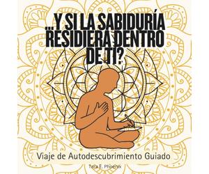 Y si la Sabiduría Residiera Dentro de Ti? Viaje de Autodescubrimiento Guiado: Un viaje de Autoconocimiento a través de Preguntas Poderosas, Mandalas ... las Respuestas que Buscabas desde hace Tiempo