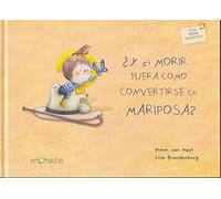 Y si morir fuera como convertirse en mariposa? / What If Dying Were Like Becoming a Butterfly?