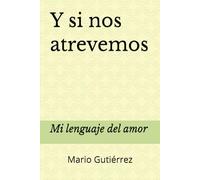 Y si nos atrevemos: Mi lenguaje del amor