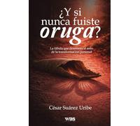 ¿Y si nunca fuiste oruga?: La fábula que desmonta el mito de la transformación personal