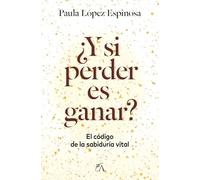 ¿Y si perder es ganar?: El código de la sabiduría vital