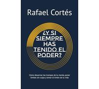 ¿Y si siempre has tenido el poder?: Cómo desarmar las trampas de tu mente, poner limites sin culpa y tomar el timón de tu vida