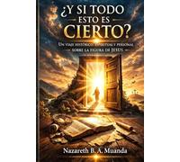 ¿Y si todo esto es cierto?: Un viaje histórico, espiritual y personal sobre la figura de Jesús.