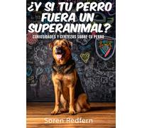 ¿Y si tu Perro fuera un Superanimal?: Curiosidades y Datos Sorprendentes para Jóvenes Entrenadores