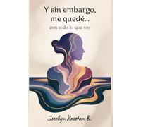 Y sin embargo, me quedé...: con todo lo que soy