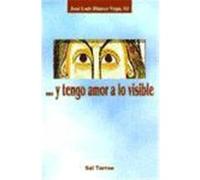 Y tengo amor a lo visible
