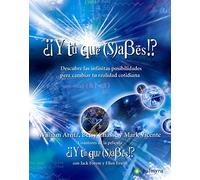 ¿¡Y tú qué sabes!?: Descubre las infinitas posibilidades para cambiar tu realidad cotidiana