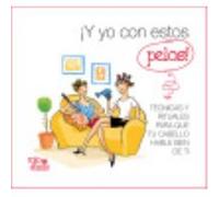 ¡Y Yo Con Estos Pelos! : Técnicas Y Rituales Para Que Tu Cabello Hable Bien De Ti - ESCRIBANO VELASCO, ELVIRA Escribano Velasco, Elvira (Auteur)