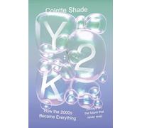 Y2K: How the 2000s Became Everything (Essays on the Future That Never Was)-A Witty and Poignant Reflection on Recent History Through a Contemporary ... How Y2K Shaped Our Past, Present, and Future