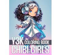 Y3K Chibi Girls Coloring Book: A Cyber-Kawaii Coloring Pages Featuring AI Girl, Floating Cities, and Robopets for Teens, Grownups Who Love Sci-Fi & Cute Art