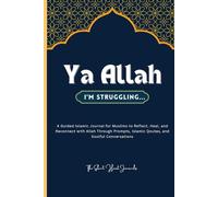 Ya Allah, I'm Struggling...: An Islamic Guided Journal for Muslims to Reflect, Heal, and Reconnect with Allah Through Prompts, Islamic Quotes, and Soulful Conversations