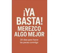 ¡Ya basta! Merezco algo mejor: 30 días para hacer las paces conmigo