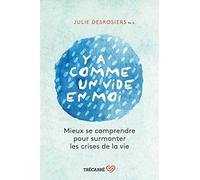 Y A Comme Un Vide En Moi - Mieux Se Comprendre Pour Surmonter Les Crises