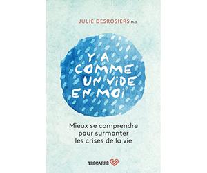 Y'a comme un vide en moi - Mieux se comprendre pour surmonter les crises de la vie: Mieux se comprendre pour surmonter les crises de la vie