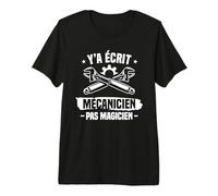 Y'a Écrit Mécanicien Pas Magicien Mécanique T-Shirt Haut de Gamme