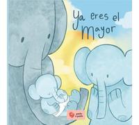Ya eres el mayor: Un cuento para acompañar la llegada de un nuevo bebé, con cariño y confianza