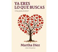 Ya eres lo que buscas: Una guía al Amor