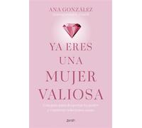 Ya eres una mujer valiosa Una guía para despertar tu poder y construir relaciones sanas - Ana González @anagonzalez_coach - Zenith - ebook (ePub) - Livre
