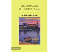 Ya Estamos Solos Mi Corazón Y El Mar Ramos, María José (Auteur)