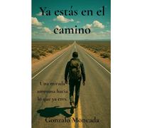 ya estás en el camino: Una mirada amorosa hacia lo que ya eres